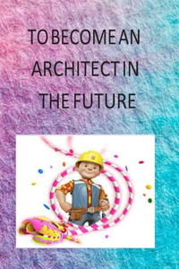 To Become an Architect in the Future