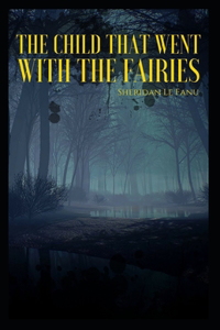 The Child That Went With The Fairies Illustrated