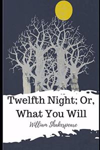 Twelfth Night; Or, What You Will