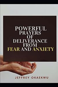 Powerful Prayers of Deliverance from Fear and Anxiety