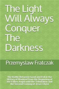 The Light Will Always Conquer The Darkness