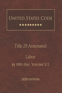United States Code Annotated Title 29 Labor 2020 Edition §§1081 - 3361 Volume 2/2