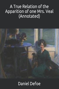 A True Relation of the Apparition of one Mrs. Veal (Annotated)
