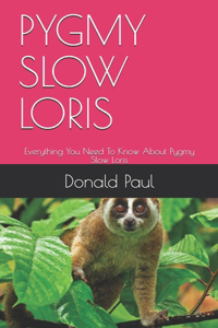 Pygmy Slow Loris: Everything You Need To Know About Pygmy Slow Loris