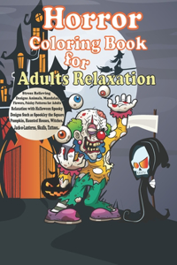 Horror Coloring Book for Adults Relaxation: Stress Relieving Designs Animals, Mandalas, Paisley Patterns for Adults Relaxation with Halloween Spooky Designs Such as Spookley the Square Pumpkin