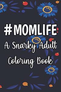 #Momlife A Snarky Adult Coloring Book