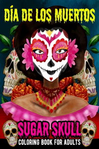 Sugar Skull Coloring Book for Adults Dia de Los Muertos