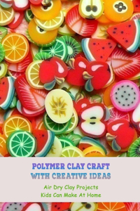 Polymer Clay Craft With Creative Ideas