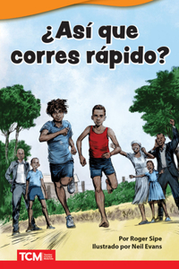 ¿Así que corres rápido?