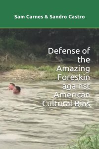 Defense of the Amazing Foreskin against American Cultural Bias
