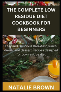 Complete Low Residue Diet Cookbook for Beginners