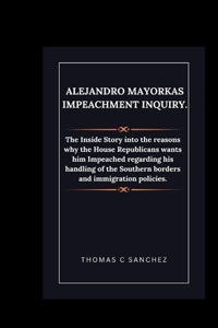 Alejandro Mayorkas Impeachment Inquiry.