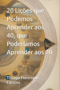 20 Lições que Podemos Aprender aos 40, que Poderíamos Aprender aos 20