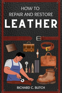 How to Restore and Repair Leather