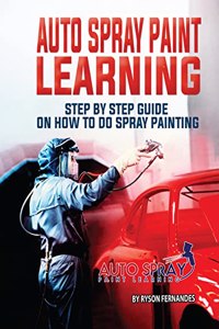 Auto Spray Paint Learning : Step By Step Guide On How to Do Spray Painting