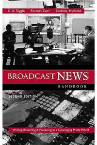 Broadcast  News Handbook: Writing, Reporting, Producing in a Converging Media World  with Free Student CD-ROM and PowerWeb