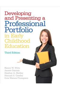 Developing and Presenting a Professional Portfolio in Early Childhood Education