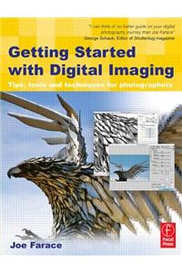 Getting Started with Digital Imaging: Tips, Tools and Techniques for Photographers