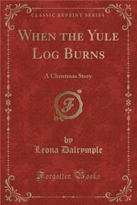 When the Yule Log Burns
