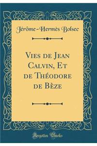 Vies de Jean Calvin, Et de Théodore de Bèze (Classic Reprint)