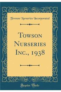 Towson Nurseries Inc., 1938 (Classic Reprint)