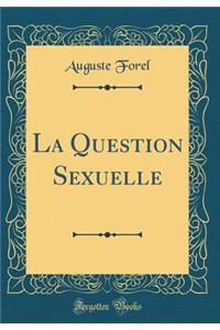 La Question Sexuelle (Classic Reprint)