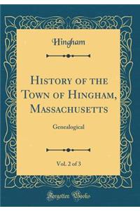 History of the Town of Hingham, Massachusetts, Vol. 2 of 3: Genealogical (Classic Reprint)