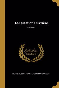 La Quéstion Ouvrière; Volume 1