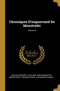 Chroniques D'enguerrand De Monstrelet; Volume 6