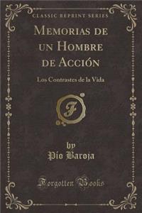 Memorias de Un Hombre de AcciÃ³n: Los Contrastes de la Vida (Classic Reprint)