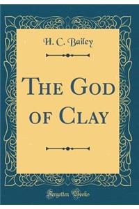 The God of Clay (Classic Reprint)