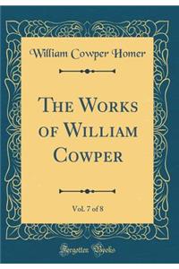 The Works of William Cowper, Vol. 7 of 8 (Classic Reprint)