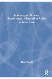 Idioms and Idiomatic Expressions in Levantine Arabic