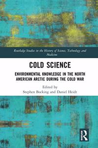 Cold Science: Environmental Knowledge in the North American Arctic during the Cold War
