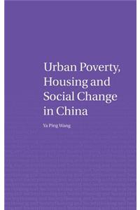 Urban Poverty, Housing and Social Change in China