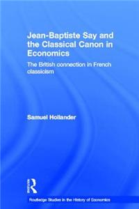 Jean-Baptiste Say and the Classical Canon in Economics