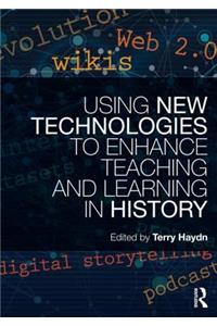 Using New Technologies to Enhance Teaching and Learning in History