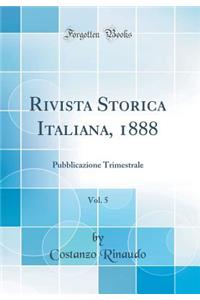 Rivista Storica Italiana, 1888, Vol. 5: Pubblicazione Trimestrale (Classic Reprint)