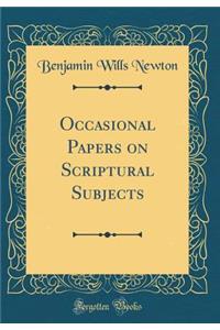 Occasional Papers on Scriptural Subjects (Classic Reprint)