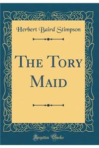 The Tory Maid (Classic Reprint)