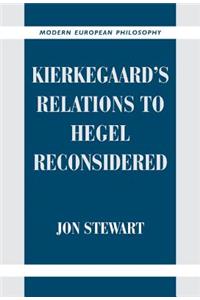 Kierkegaard's Relations to Hegel Reconsidered