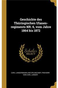 Geschichte des Thüringischen Ulanen-regiments NR. 6, vom Jahre 1864 bis 1872