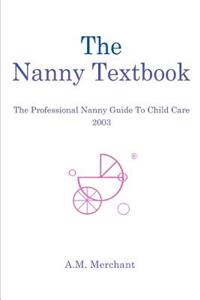 Nanny Textbook: The Professional Nanny Guide To Child Care 2003