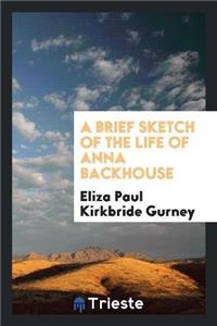 Brief Sketch of the Life of Anna Backhouse