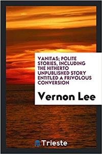 Vanitas; polite stories, including the hitherto unpublished story entitled A frivolous conversion