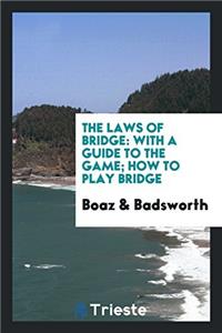 The Laws of Bridge: With a Guide to the Game; How to play bridge