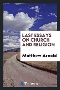 Last Essays on Church and Religion