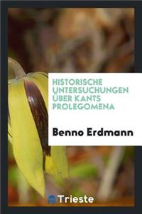 Historische Untersuchungen Ã?ber Kants Prolegomena
