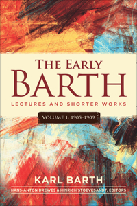 Early Barth - Lectures and Shorter Works: Volume 1, 1905-1909