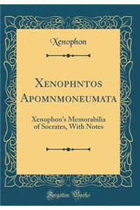 Xenophōntos Apomnēmoneumata: Xenophon's Memorabilia of Socrates, with Notes (Classic Reprint)